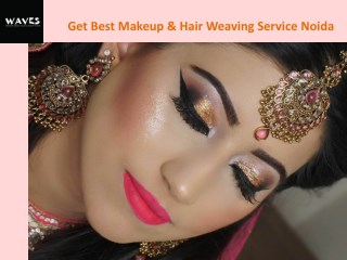 Get Best Makeup & Hair Weaving Service Noida