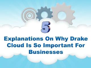 5 Explanations On Why Drake Cloud Is So Important For Businesses.