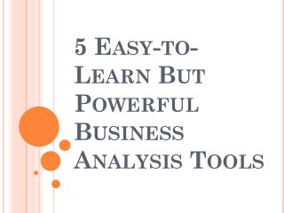 5 Easy-to-Learn But Powerful Business Analysis Tools
