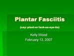 Plantar Fasciitis say: plant-er fash-ee-eye-tis