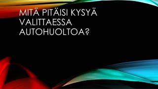 MITÃ„ PITÃ„ISI KYSYÃ„ VALITTAESSA AUTOHUOLTOA?