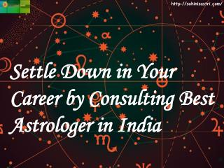 Settle Down in Your Career by Consulting Best Astrologer in India