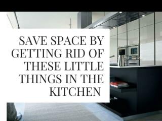 How to Save Space by Getting Rid Of these little things in the Kitchen