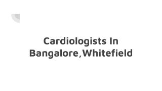 Cardiologists in Whitefield, Bangalore - Book Instant Appointment, Consult Online, View Fees, Contact Numbers, Feedbacks