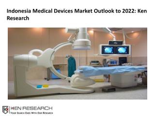 Medical Device Competition Parameters, Type of Medical Consumables in Indonesia: Ken Research