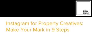 Instagram for Property Creatives: Make Your Mark in 9 Steps - Blank Canvas Visuals