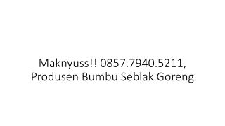 Maknyuss!! 0857.7940.5211, Pabrik Bumbu Seblak Goreng Palembang
