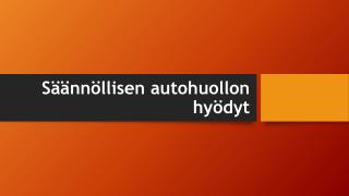 SÃ¤Ã¤nnÃ¶llisen autohuollon hyÃ¶dyt