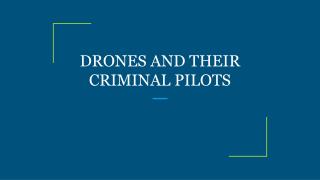 DRONES AND THEIR CRIMINAL PILOTS