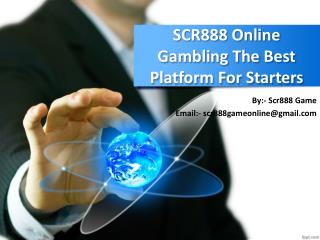 SCR888 Online Gambling The Best Platform For Starters