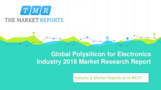 Global Polysilicon for Electronics Market Forecasts (2018-2023) with Industry Chain Structure, Competitive Landscape, Ne