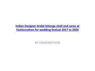 Indian Designer bridal lehenga choli and saree at Fashionothon for wedding festival 2017 to 2020