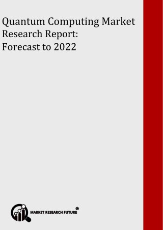 Quantum Computing Market Aggrandizes To USD 2,464 million By 2022 With 14% of CAGR Worldwide; Asserts MRFR