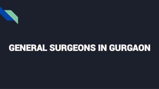 General Surgeons in Gurgaon - Book Instant Appointment, Consult Online, View Fees, Contact Numbers, Feedbacks