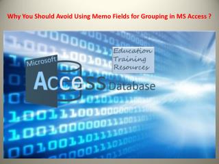 Why You Should Avoid Using Memo Fields for Grouping in MS Access ?