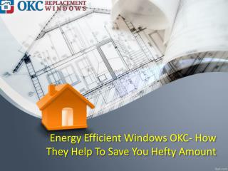 Energy Efficient Windows OKC- How They Help To Save You Hefty Amount?