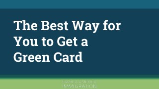 The Best Way for You to Get a Green Card