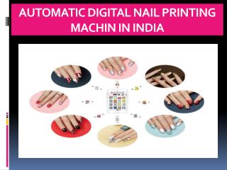 AUTOMATIC DIGITAL NAIL PRINTING MACHIN IN INDIA