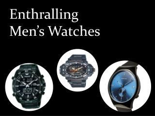 Enthralling Menâ€™s Watches