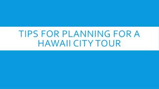 Tips For Planning For A Hawaii City Tour