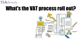 What's the VAT process roll out?