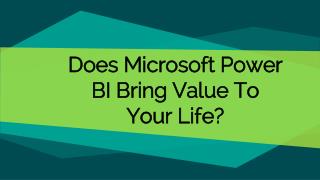 Does Microsoft Power BI Bring Value To Your Life?