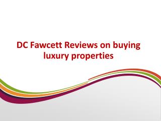 DC Fawcett reviews on buying luxury properties