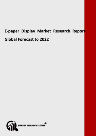 E-paper Display Market Overview, Dynamics, Key Industry, Opportunities and Forecast to 2022