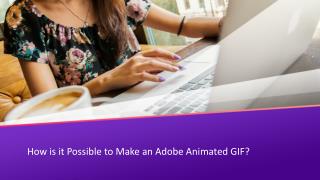 How is it Possible to Make an Adobe Animated GIF?