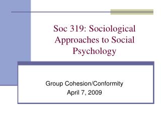 Soc 319: Sociological Approaches to Social Psychology