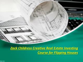 Zack Childress Creative Real Estate Investing Course for Flipping Houses