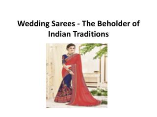 Wedding sarees the beholder of indian traditions
