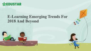 E-Learning Emerging Trends For 2018 And Beyond