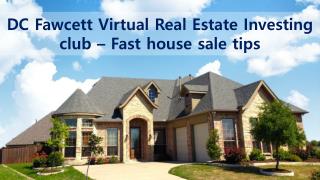 DC Fawcett Virtual Real Estate Investing club â€“ Fast house sale tips