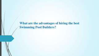 What are the advantages of hiring the best Swimming Pool Builders?