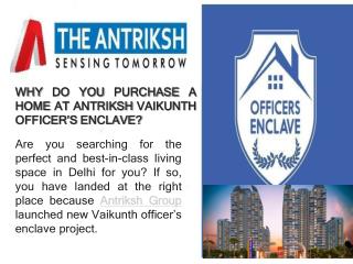 WHY DO YOU PURCHASE A HOME AT ANTRIKSH VAIKUNTH OFFICERâ€™S ENCLAVE?