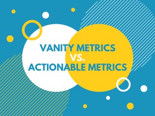 Vanity Metrics vs Actionable Metrics