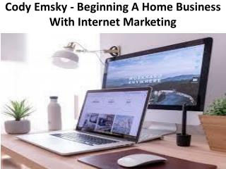 Cody Emsky - Beginning A Home Business With Internet Marketing