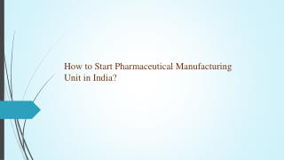 How to Start Pharmaceutical Manufacturing Unit in India? - Fossil Remedies