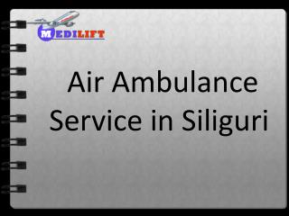 Minimum Price of Air Ambulance Service in Siliguri with Medical Service