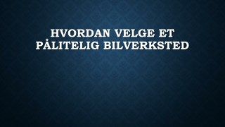 Hvordan Velge Et PÃ¥litelig Bilverksted