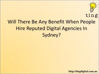 Will There Be Any Benefit When People Hire Reputed Digital Agencies In Sydney?