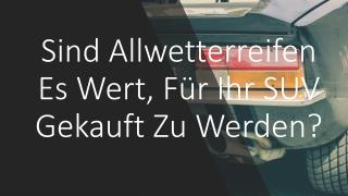 Sind Allwetterreifen Es Wert, FÃ¼r Ihr SUV Gekauft Zu Werden?