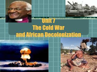 Unit 7 The Cold War and African Decolonization