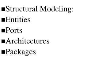 Structural Modeling: Entities Ports Architectures Packages