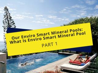 Enviro smart mineral pools: know what is enviro smart mineral pool