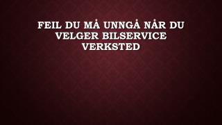 Feil Du MÃ¥ UnngÃ¥ NÃ¥r Du Velger Bilservice Verksted