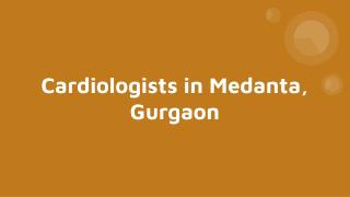 Cardiologists in Medanta, Gurgaon - Book Instant Appointment, Consult Online, View Fees, Contact Numbers, Feedbacks