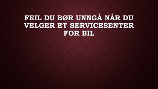 Feil Du BÃ¸r UnngÃ¥ NÃ¥r Du Velger Et Servicesenter For Bil