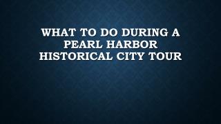 What To Do During A Pearl Harbor Historical City Tour